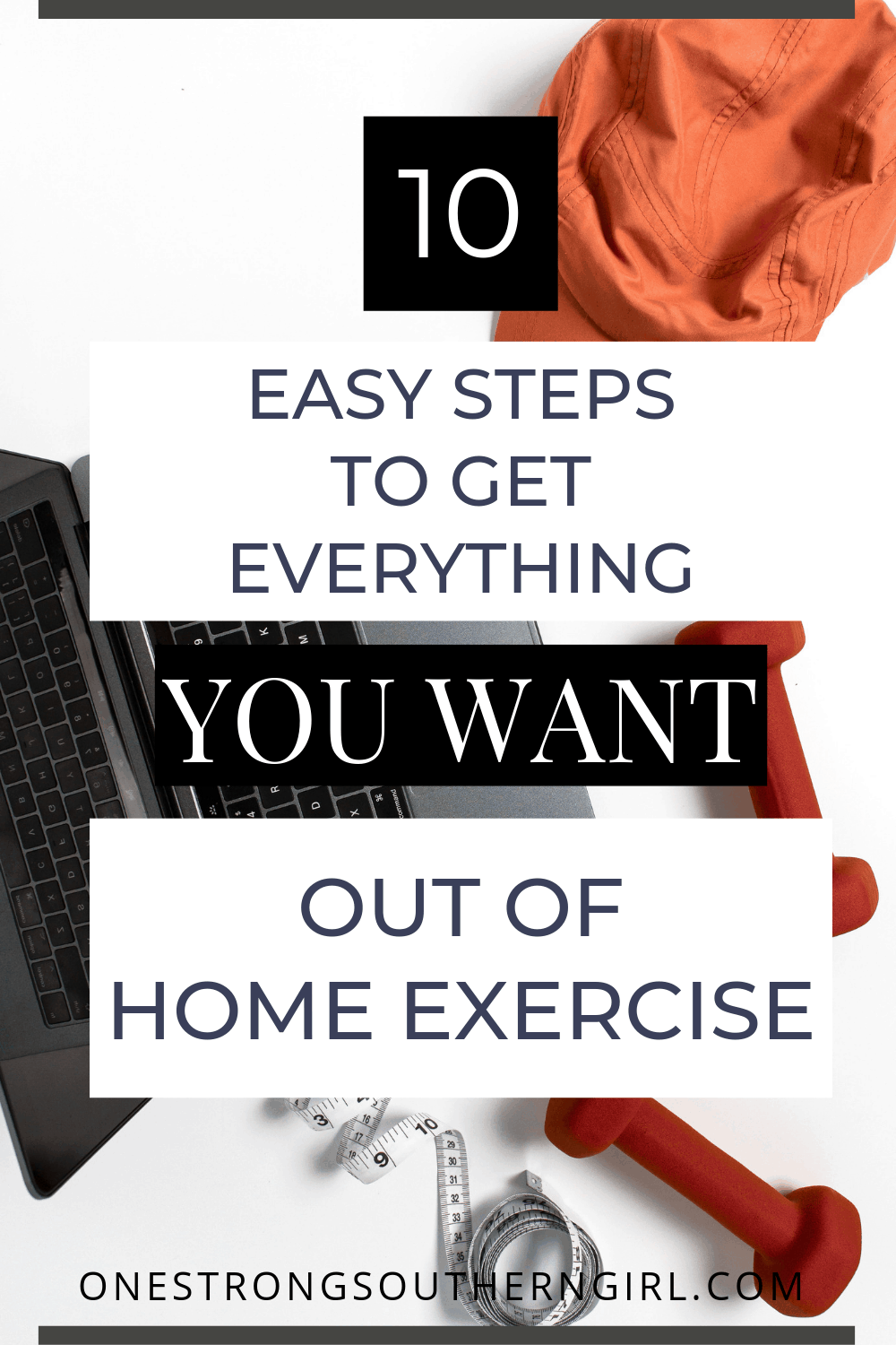 workout tools for home exercise on a white surface with text that says 10 easy steps to get everything you want out of home exercise